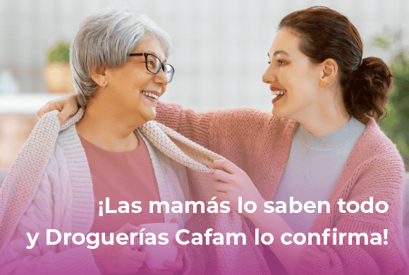 ¡Las mamás lo saben todo y Droguerías Cafam lo confirma!