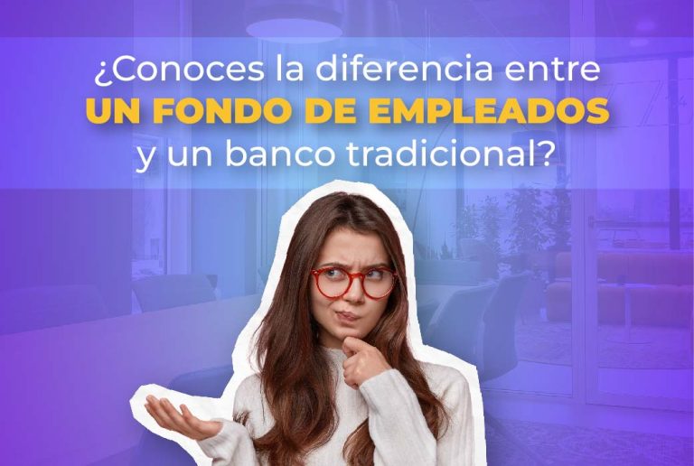 Tu Fondo de Empleados vs. La Banca Tradicional: Lo Que Debes Saber